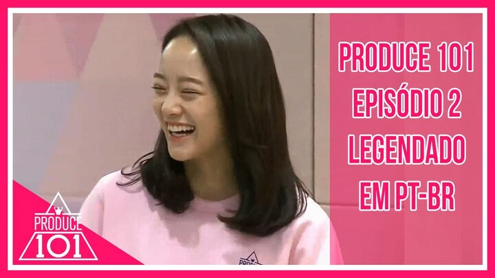 PRODUCE 101 - Episódio 2 [Legendado em PT-BR]