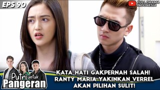KATA HATI GAKPERNAH SALAH! RANTY MARIA YAKINKAN VERREL AKAN PILIHAN SULIT! - PUTRI UNTUK PANGERAN