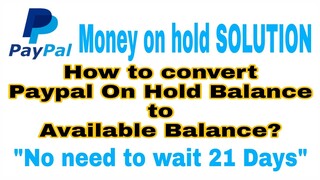 How I converted "ON HOLD Balance" in my Paypal Account to AVAILABLE Balance (2020)