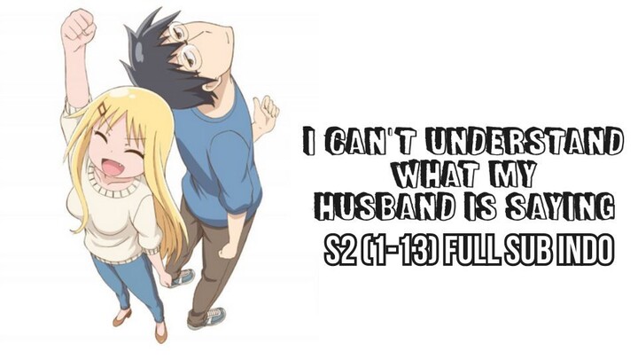 I Can't Understand What My Husband Is Saying S2 (1-13) FULL Sub Indo