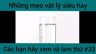 Những mẹo vật lý siêu hay các bạn hãy xem và làm thử phần 33