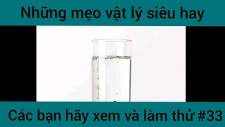 Những mẹo vật lý siêu hay các bạn hãy xem và làm thử phần 33