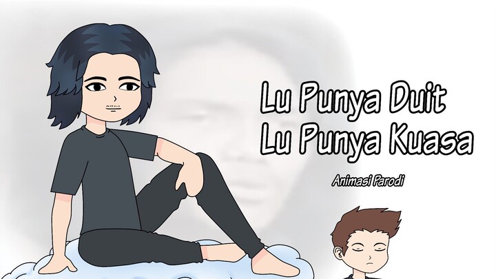 LU PUNYA DUIT LU PUNYA KUASA | PARODI ANIMASI