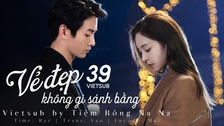 【VIETSUB】Vẻ Đẹp Không Gì Sánh Bằng - Tập 39