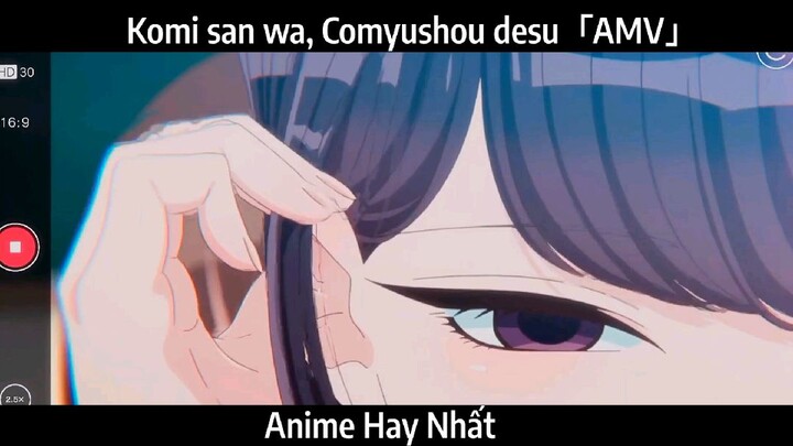 Komi san wa, Comyushou desu「AMV」Hay Nhất