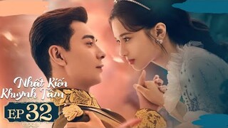 Nhất Kiến Khuynh Tâm - Tập 32 [Thuyết Minh] Trần Tinh Húc if Trương Tịnh Nghi