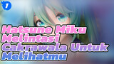 Hatsune Miku | Melintasi Cakrawala Untuk Melihatmu [Perayaan ke-13]_1