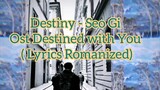 Destiny - Seo Gi Ost Destined with You ( Lyrics Romanized)
