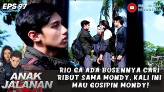 RIO GA ADA BOSENNYA CARI RIBUT, KALI INI MAU GOSIPIN MONDY DEKET SAMA CEWE LAIN - ANAK JALANAN 97