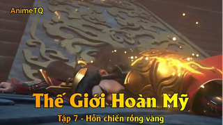 Thế Giới Hoàn Mỹ Tập 7 - Hỗn chiến rồng vàng