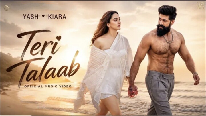 Teri Talaab (Official Video) _ Rocking Star Yash_ Kiara Advani _ New Hindi Romantic Song2026