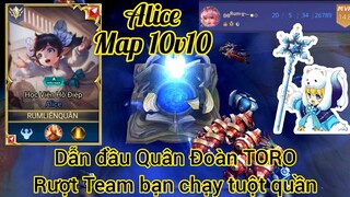 Alice Map 10v10 / Cầm đầu bầy Toro rượt Team bạn chạy tuột quần /Rum ○● Alice/ LIÊN QUÂN