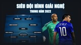 SIÊU ĐỘI HÌNH GIẢI NGHỆ TRONG NĂM 2022