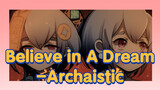 Believe in A Dream-Archaistic