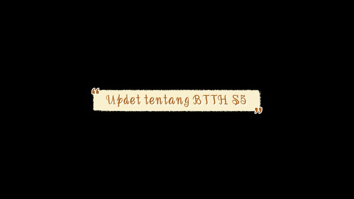 semoga tidak mengecewakan para penonton setia BTTH ya Gaes😇