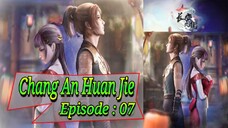 Eps - 07 | Chang An Huan Jie Sub Indo