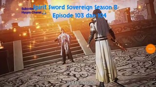 Spirit Sword Sovereign Season 8 Episode 103 dan 104 sub indo |Versi Novel.