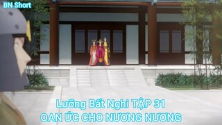 Lưỡng Bất Nghi TẬP 31-OAN ỨC CHO NƯƠNG NƯƠNG