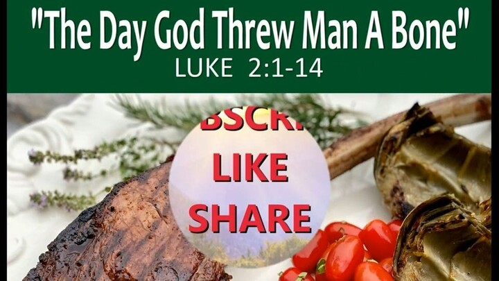 12-25-22  Christmas Message - The Day God Threw Mankind A Bone