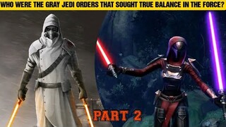 Who Were The Gray Jedi Orders That Sought True Balance In The Force? (Part 2)