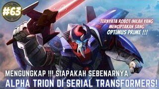 MENGUNGKAP!!! SIAPAKAH SEBENARNYA ALPHA TRION SI SANG PENCIPTA OPTIMUS PRIME SESUNGGUHNYA!! #63