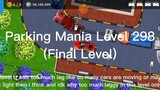 Parking Mania Level 298 for this level of me it is (Final Level)