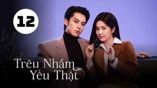 Tập 12| Trêu Nhầm Yêu Thật (Dĩ Ái Vi Doanh) - Only For Love (Bạch Lộc, Vương Hạc Đệ,...).