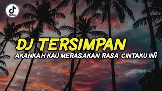 DJ TERSIMPAN - akankah kau merasakan rasa cintaku ini || dj slow viral terbaru