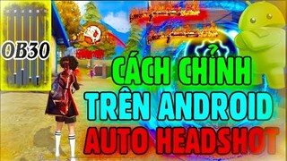 Free Fire | Phát Hiện Cách Chỉnh Mới Trên “ANDROID” OB30 Kéo Tâm AUTO HEADSHOT