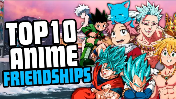 Top 10 Anime Friendship