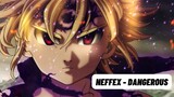 Meliodas Nanatsu no Taizai Imashime no Fukkatsu - NEFFEX - Dangerous (Anime Music Video AMV)