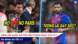 TIN BÓNG ĐÁ TỐI 7/1: Messi sẽ rời PSG cuối mùa nếu không có C1? Barca gây sốc với công thần MU