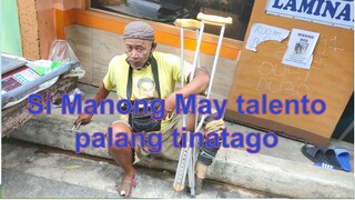 Si Manong may talentong taglay pakinggan at sana matulungan