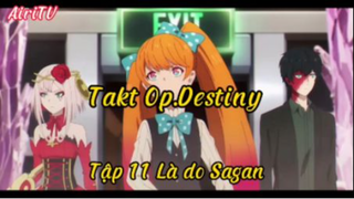 Takt Op.Destiny _Tập 11Là do sagan