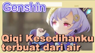 Qiqi Kesedihanku terbuat dari air