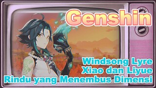 [Genshin, Windsong Lyre] Xiao dan Liyue "Rindu yang Menembus Dimensi"