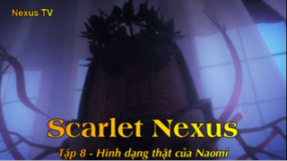 Scarlet Nexus Tập 8 - Hình dạng thật của Naomi