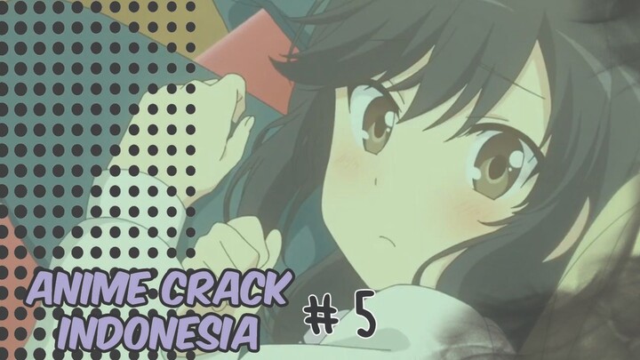 anime crack indonesia #5 ( jumatan dulu, baru nonton yg manis )