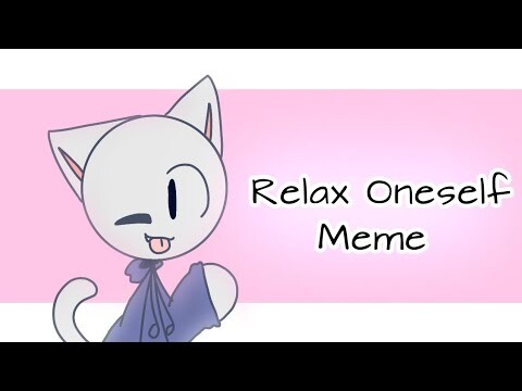 Relax Oneself meme (remake)(gift for UnLucky Panda)