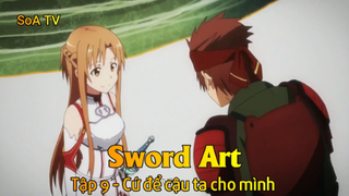 Sword Art Tập 9 - Cứ để cậu ta cho mình