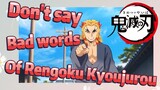 Don't say Bad words Of Rengoku Kyoujurou