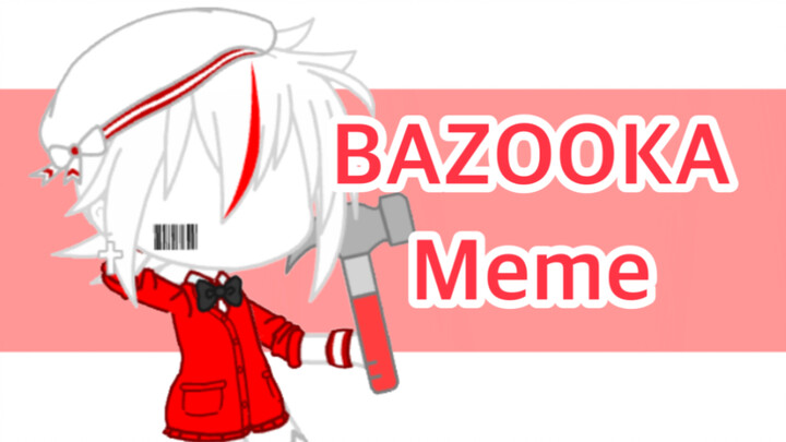 [gacha club/赠meme]BAZOOKA meme