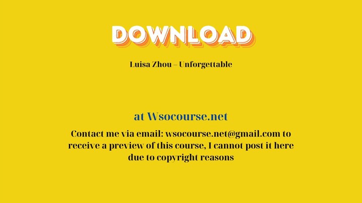 Luisa Zhou – Unforgettable – Free Download Courses