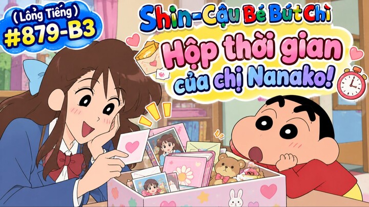 (Lồng Tiếng)🎬 SHIN – CẬU BÉ BÚT CHÌ | TẬP 879-B3  💝 HỘP THỜI GIAN CỦA CHỊ NANAKO! ⏳✨