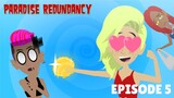 Paradise Redundancy Episode 5: How Remember Deal?
