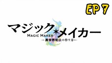 Magic Maker: How to Make Magic in Another Ep 7