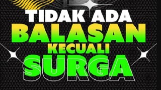 TIDAK ADA BALASAN KECUALI SURGA