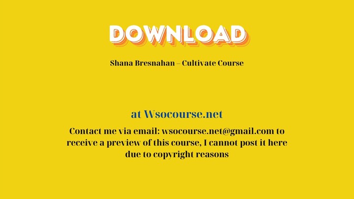 Shana Bresnahan – Cultivate Course – Free Download Courses