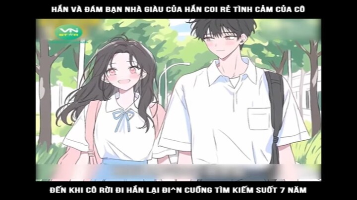 Hắn và đám bạn nhà giàu của hắn coi rẻ tình cảm của cô đến khi, cô rời đi hắn lại #reviewtruyentranh