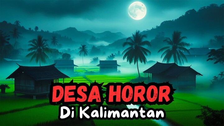 Desa Horor Di Kalimantan